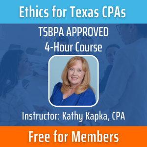 Ethics for Texas CPAs | TSBPA Approved 4-Hour Course | Instructor: Kathy Kapka, CPA | Free for Members